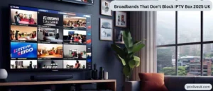 Broadbands That Don't Block IPTV Box 2025 UK